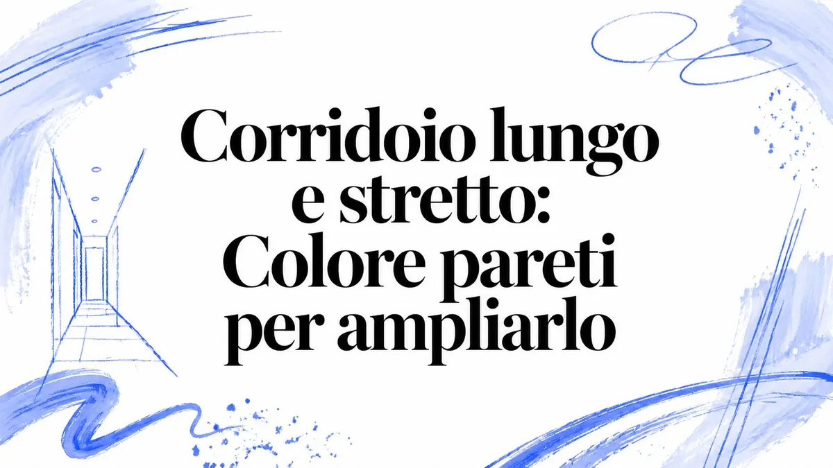 Corridoio lungo e stretto: Colore pareti per ampliarlo