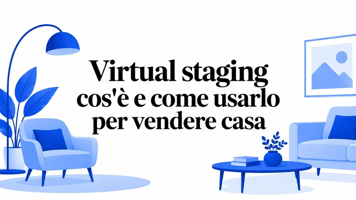Virtual staging cos'è e come usarlo per vendere casa