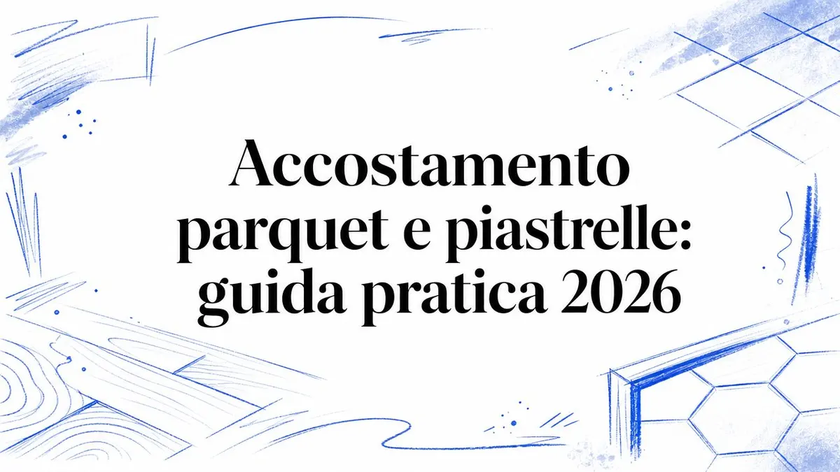 Accostamento parquet e piastrelle: guida pratica 2026