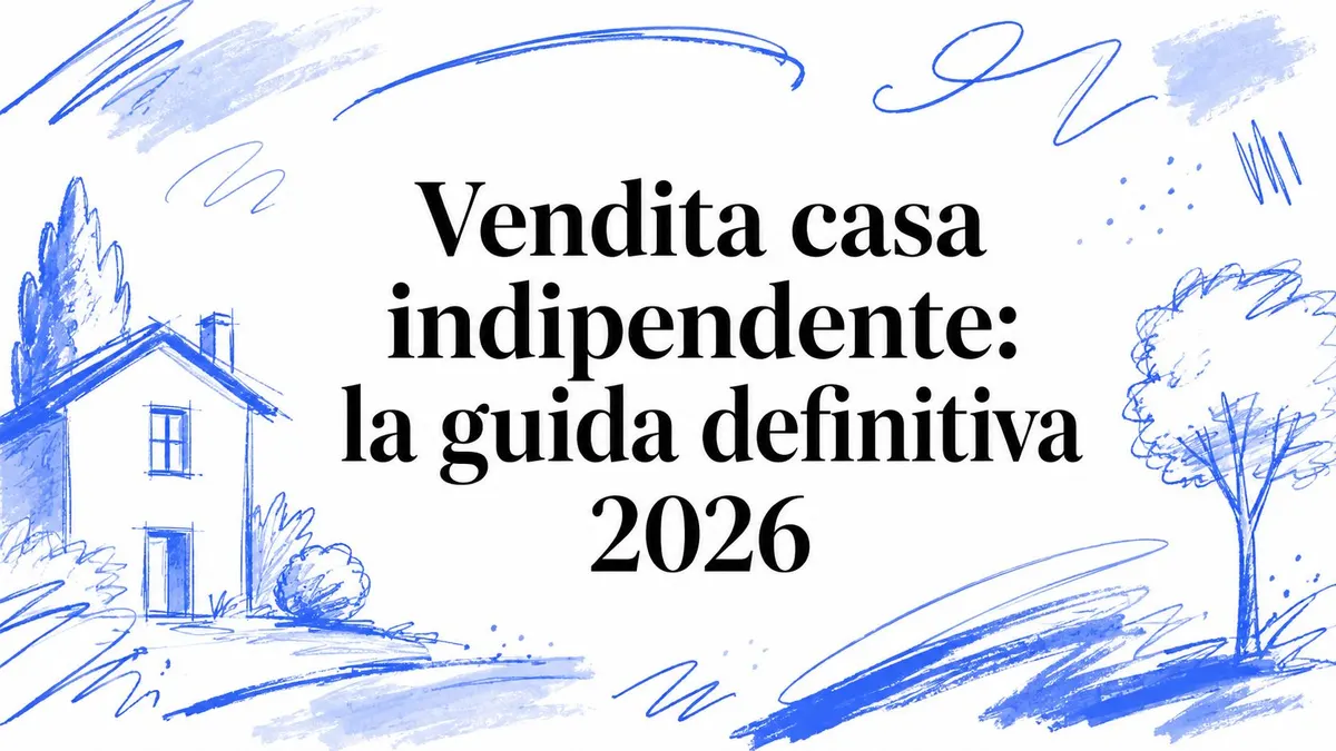 Vendita casa indipendente: la guida definitiva 2026