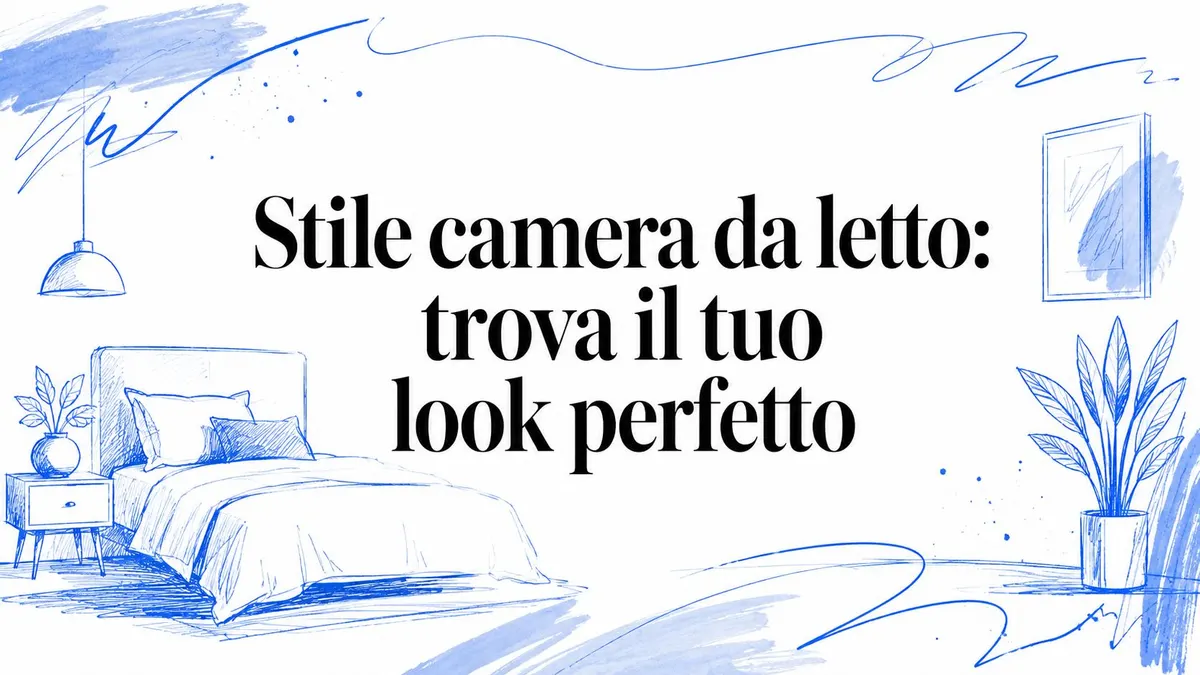 Stile camera da letto: trova il tuo look perfetto