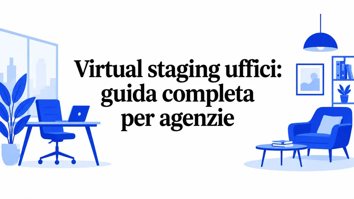 Virtual staging uffici: guida completa per agenzie