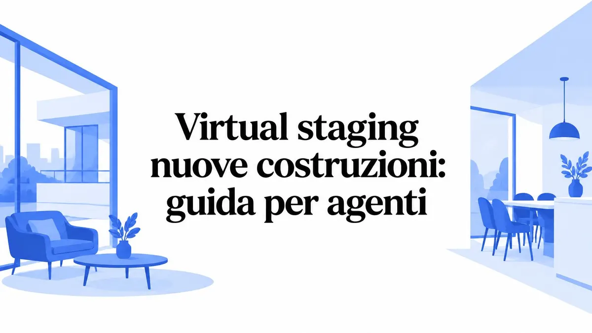Virtual staging nuove costruzioni: guida per agenti