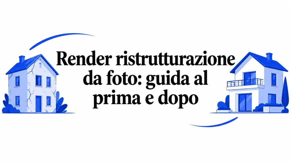 Render ristrutturazione da foto: guida al prima e dopo