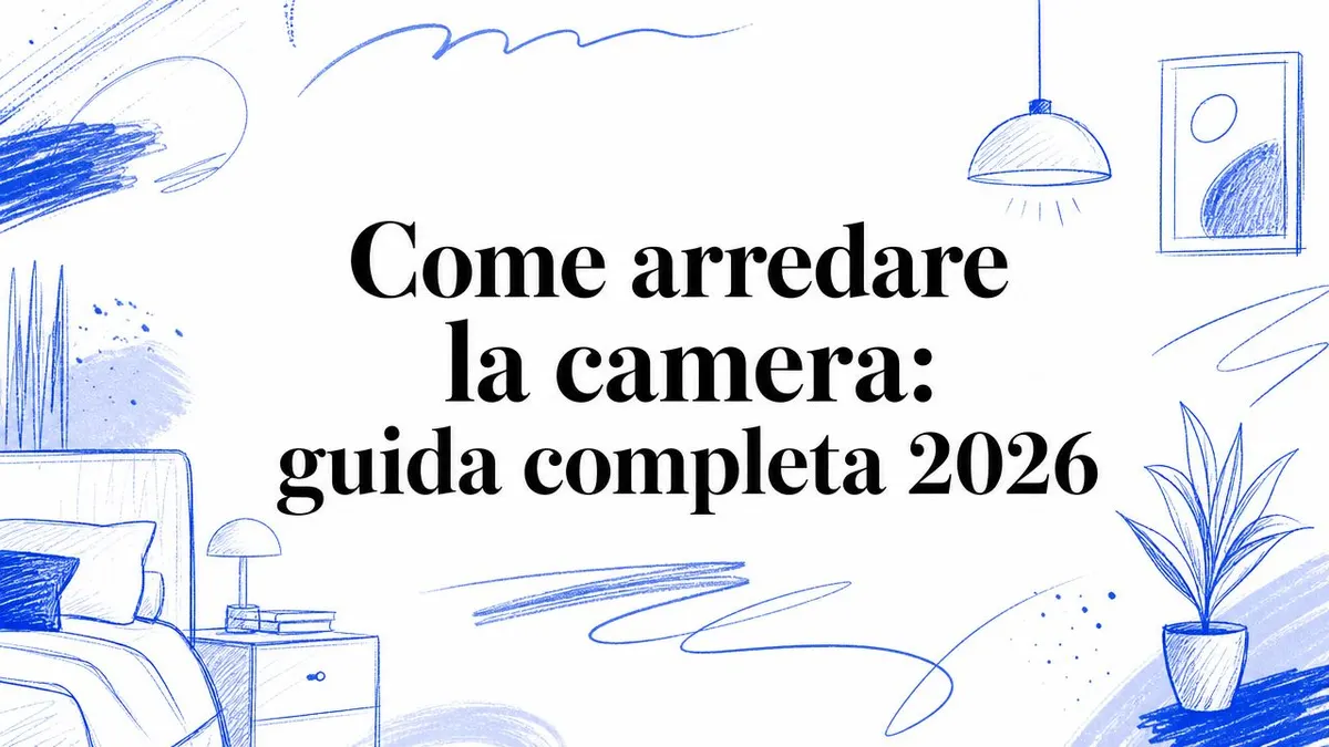 Come arredare la camera: guida completa 2026