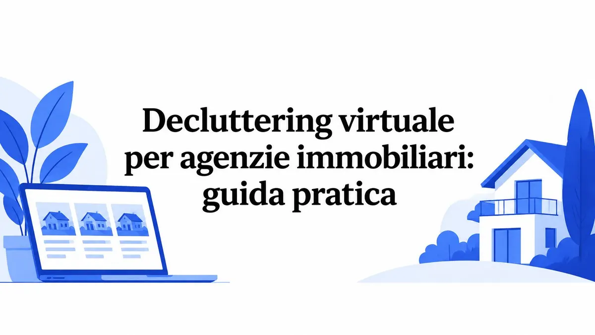 Decluttering virtuale per agenzie immobiliari: guida pratica