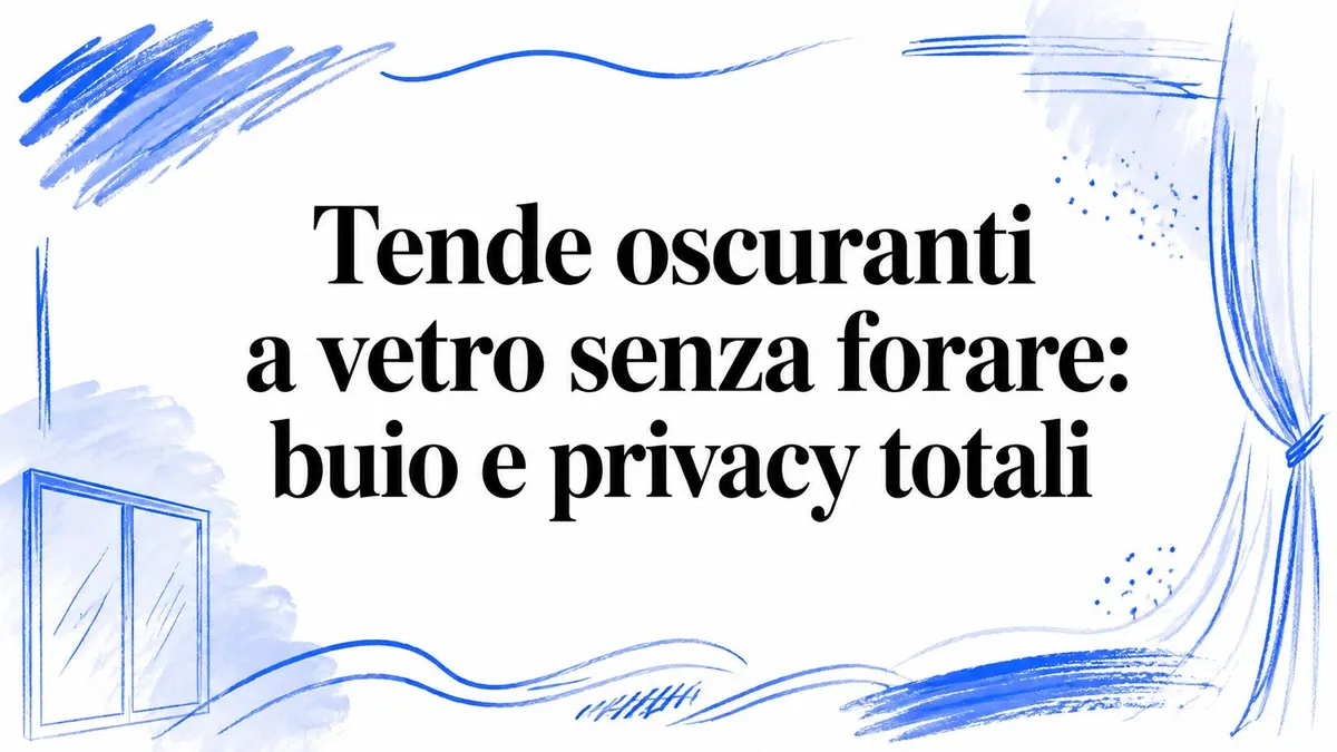 Tende oscuranti a vetro senza forare: buio e privacy totali