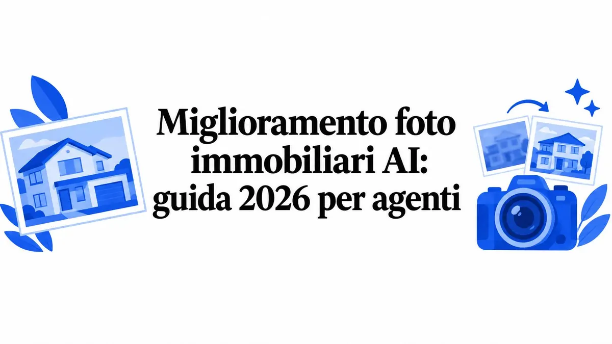 Miglioramento foto immobiliari AI: guida 2026 per agenti